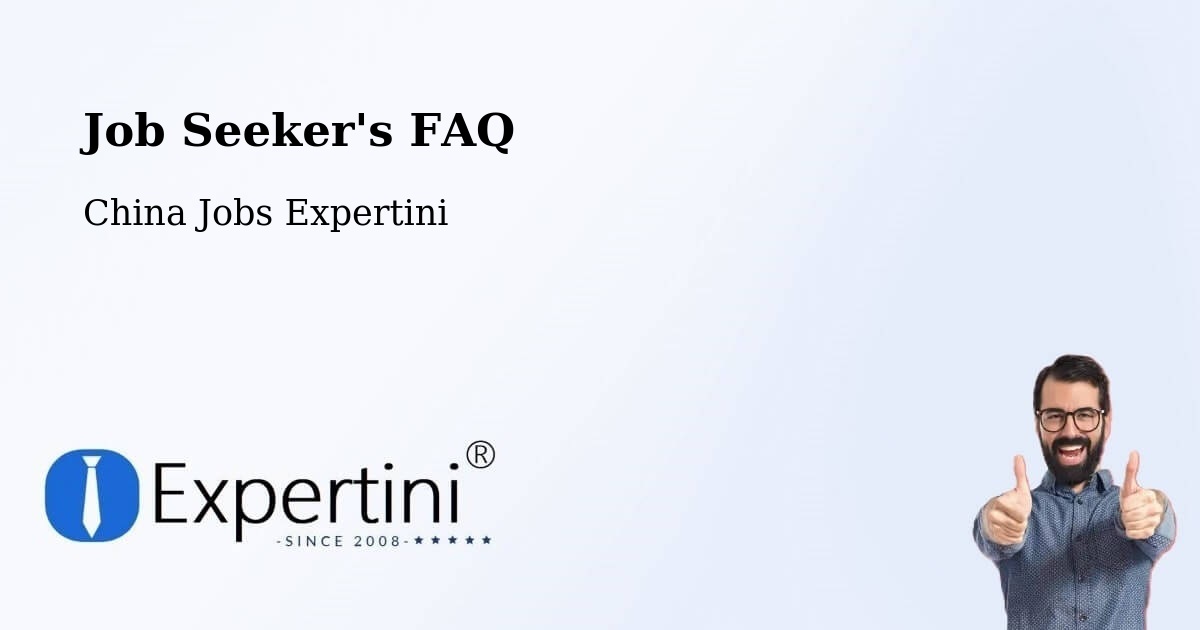 Job Seeker FAQ – Fuyang - China Jobs Expertini